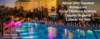 Alman Bild Gazetesi Antalya'nın En İyi Otellerini Açıkladı: Delphin Imperial Listede Yer Aldı