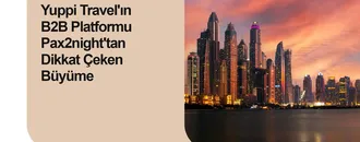 Yuppi Travel'ın B2B Platformu Pax2night'tan Dikkat Çeken Büyüme