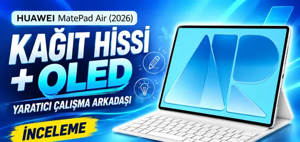 Kağıt Hissini OLED Ekranla Birleştiren Yaratıcı Çalışma Arkadaşı | Huaweı Matepad Air (2026) İnceleme